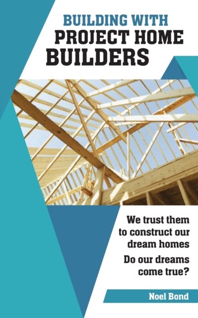 Cover for Noel Bond · Building with Project Home Builders (Paperback Book) (2017)