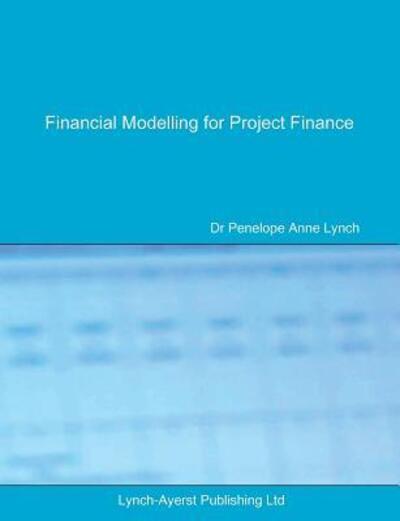 Cover for Penelope a Lynch · Financial Modelling for Project Finance (Paperback Book) (2017)