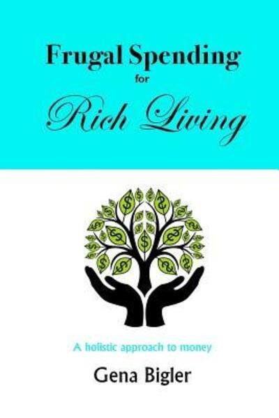 Cover for Gena Bigler · Frugal Spending for Rich Living (Pocketbok) (2015)