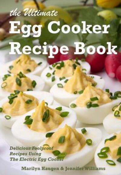 The Ultimate Egg Cooker Recipe Book - Jennifer Williams - Książki - Seven Island Press - 9780998247007 - 5 października 2016