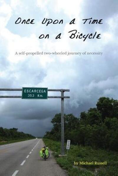Once Upon a Time on a Bicycle : A self-propelled two-wheeled journey of necessity - Michael Russell - Bücher - Michael Russell - 9780999873007 - 2. Mai 2018