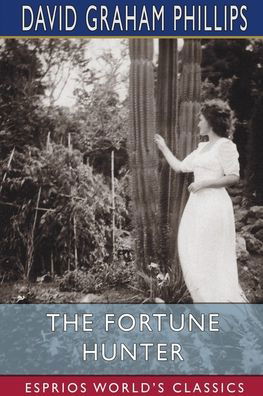 The Fortune Hunter (Esprios Classics) - David Graham Phillips - Libros - Blurb - 9781006437007 - 6 de mayo de 2024