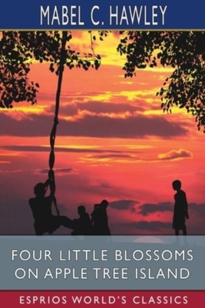 Cover for Mabel C Hawley · Four Little Blossoms on Apple Tree Island (Esprios Classics) (Taschenbuch) (2024)
