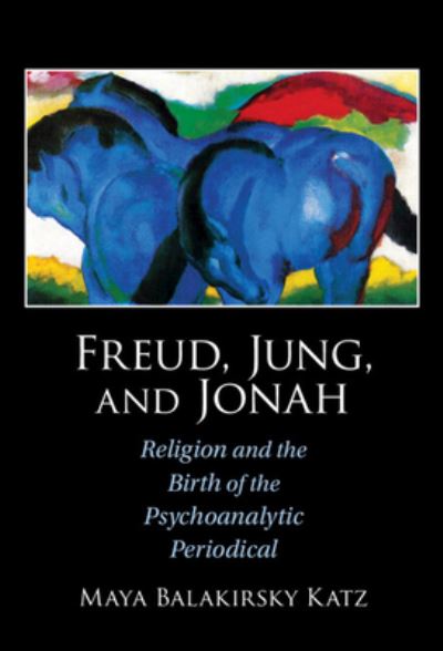 Cover for Katz, Maya Balakirsky (Bar-Ilan University, Israel) · Freud, Jung, and Jonah: Religion and the Birth of the Psychoanalytic Periodical (Hardcover Book) (2022)