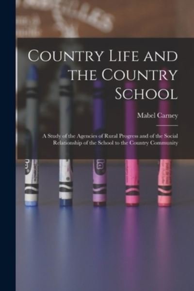 Cover for Mabel 1885- Carney · Country Life and the Country School (Taschenbuch) (2021)