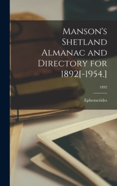Cover for Ephemerides · Manson's Shetland Almanac and Directory for 1892[-1954.]; 1892 (Hardcover Book) (2021)