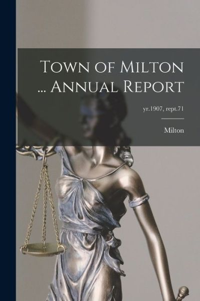 Cover for Milton (Mass ) · Town of Milton ... Annual Report; yr.1907, rept.71 (Paperback Book) (2021)