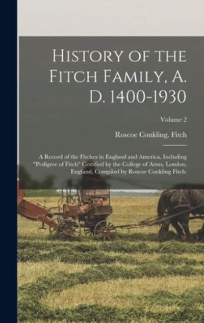 Cover for Roscoe Conkling Fitch · History of the Fitch Family, A. D. 1400-1930; a Record of the Fitches in England and America, Including pedigree of Fitch Certified by the College of ... Compiled by Roscoe Conkling Fitch.; Volume 2 (Hardcover Book) (2021)