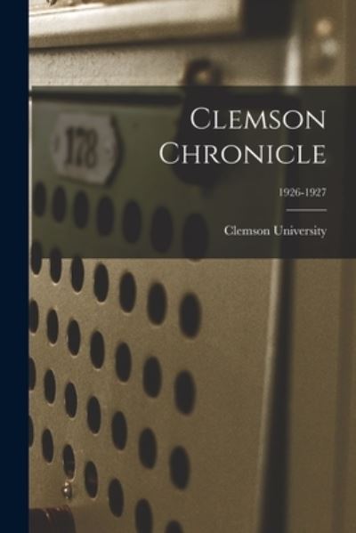 Clemson Chronicle; 1926-1927 - Clemson University - Książki - Hassell Street Press - 9781014386007 - 9 września 2021