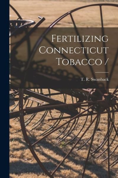 Cover for T R (Tore Robert) B 1892 Swanback · Fertilizing Connecticut Tobacco / (Paperback Bog) (2021)