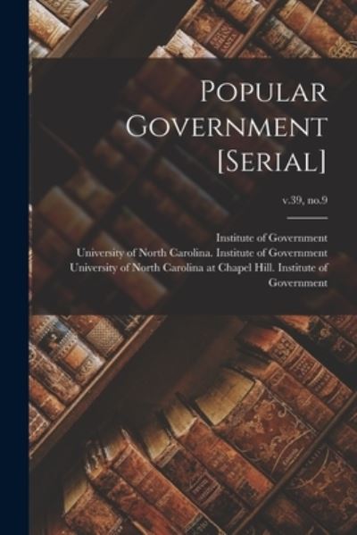 Popular Government [serial]; v.39, no.9 - Institute of Government (Chapel Hill - Books - Hassell Street Press - 9781014878007 - September 9, 2021