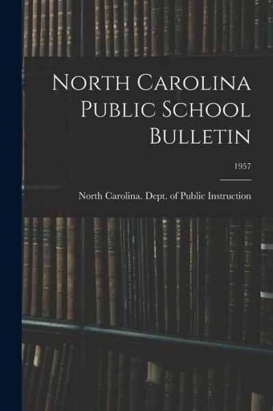 Cover for North Carolina Dept of Public Instr · North Carolina Public School Bulletin; 1957 (Pocketbok) (2021)