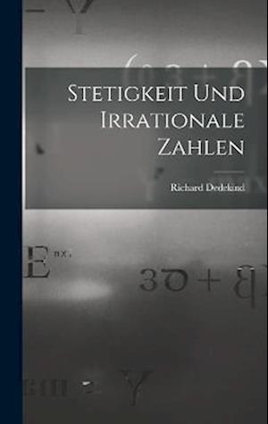 Stetigkeit und Irrationale Zahlen - Richard Dedekind - Books - Creative Media Partners, LLC - 9781016001007 - October 27, 2022