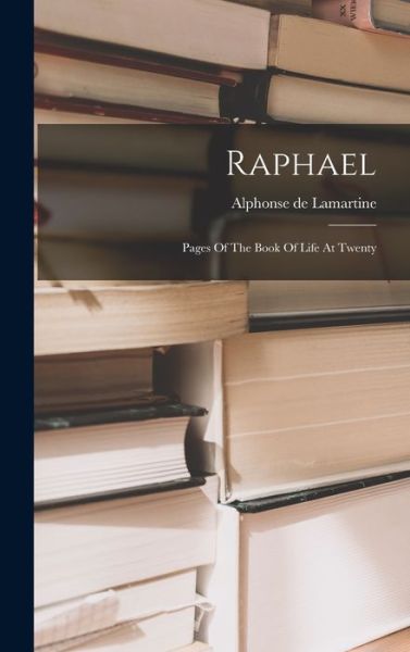 Raphael - Alphonse De Lamartine - Böcker - Legare Street Press - 9781016366007 - 27 oktober 2022