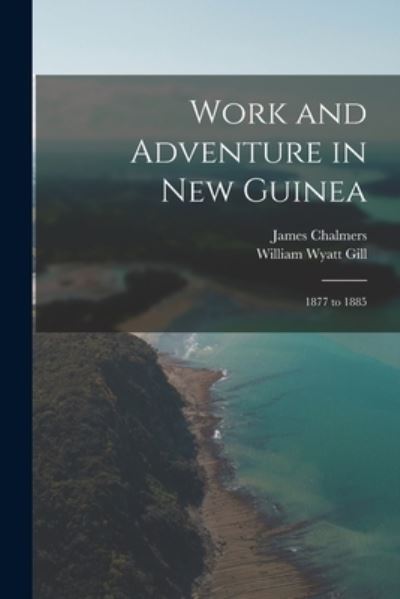 Work and Adventure in New Guinea - William Wyatt Gill - Books - Creative Media Partners, LLC - 9781018461007 - October 27, 2022