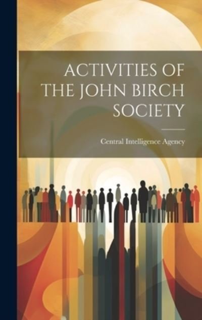 Cover for Central Intelligence Agency · Activities of the John Birch Society (Buch) (2023)
