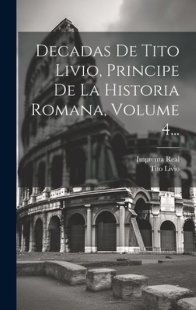 Cover for Tito Livio · Decadas de Tito Livio, Principe de la Historia Romana, Volume 4... (Book) (2023)