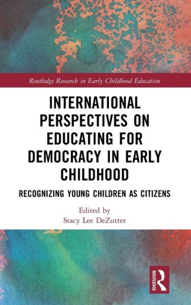 International Perspectives on Educating for Democracy in Early Childhood: Recognizing Young Children as Citizens - Routledge Research in Early Childhood Education -  - Books - Taylor & Francis Ltd - 9781032135007 - May 8, 2023