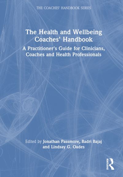 The Health and Wellbeing Coaches' Handbook: A Practitioner's Guide for Clinicians, Coaches and Health Professionals - The Coaches' Handbook Series (Hardcover Book) (2024)