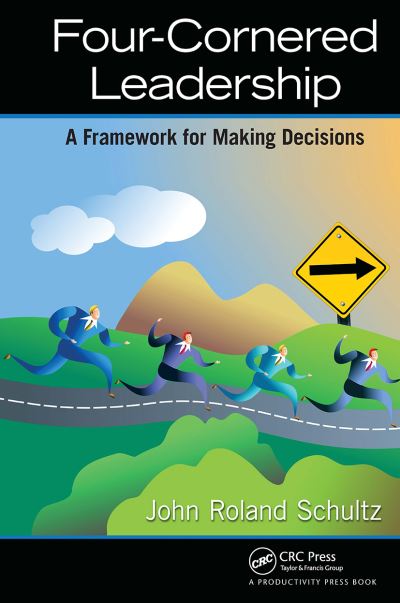 John Roland Schultz · Four-Cornered Leadership: A Framework for Making Decisions (Paperback Book) (2024)