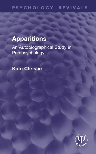 Apparitions: An Autobiographical Study in Parapsychology - Psychology Revivals - Kate Christie - Books - Taylor & Francis Ltd - 9781032953007 - January 6, 2025