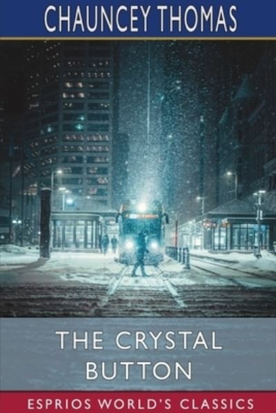Chauncey Thomas · The Crystal Button (Esprios Classics) (Paperback Book) (2024)