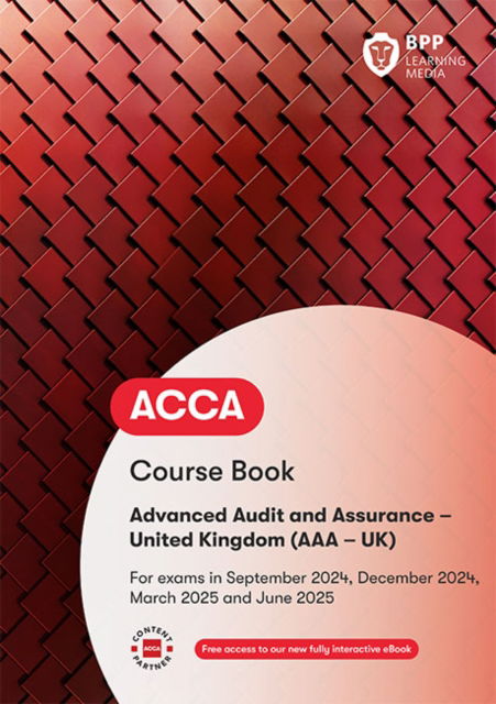 ACCA Advanced Audit and Assurance (UK): Course Book - BPP Learning Media - Kirjat - BPP Learning Media - 9781035514007 - perjantai 15. maaliskuuta 2024