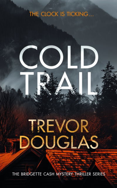 Cover for Trevor Douglas · Cold Trail: A heart-pounding police procedural with unexpected twists - Bridgette Cash Mystery Thriller (Paperback Book) (2025)