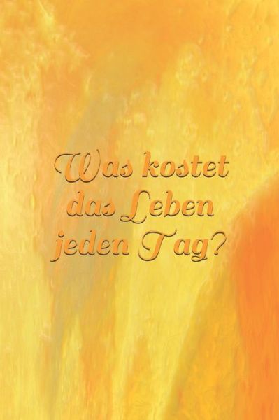 Cover for Claudia Burlager · Was kostet das Leben jeden Tag? : Kostenübersicht - Kosten - Lebensunterhalt - Unterhalt - Wohnung - Hobby - Sportverein - Kinder - Lebensmittel (Paperback Book) (2019)