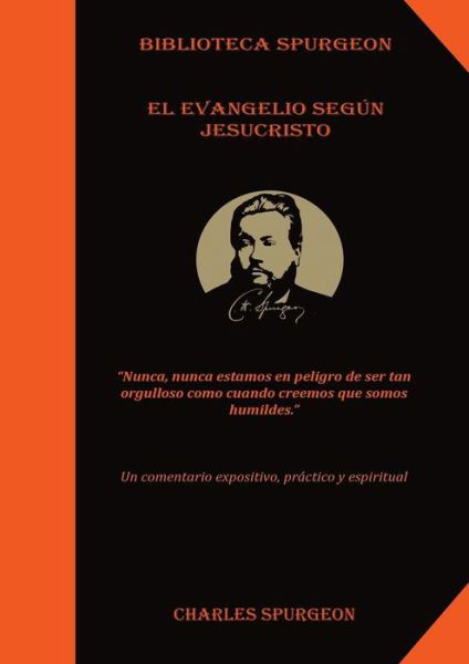 El Evangelio Según Jesucristo : - Charles Spurgeon - Bøger - Indy Pub - 9781087940007 - 5. april 2021