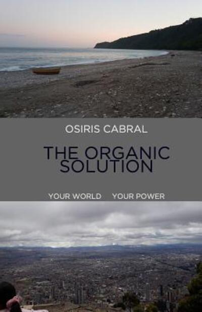 Cover for Osiris Cabral · Osiris Cabral The Organic Solution : Your World Your Power (Paperback Book) (2019)