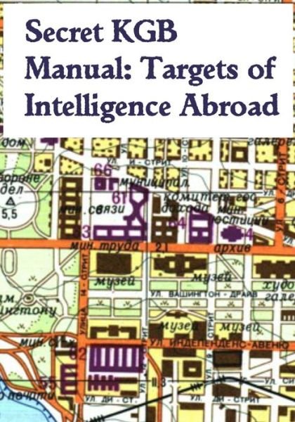Secret KGB Manual : Targets of Intelligence Abroad - Kgb - Livres - Independently Published - 9781096579007 - 1 mai 2019