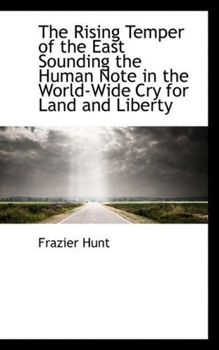 Cover for Frazier Hunt · The Rising Temper of the East Sounding the Human Note in the World-wide Cry for Land and Liberty (Hardcover Book) (2009)