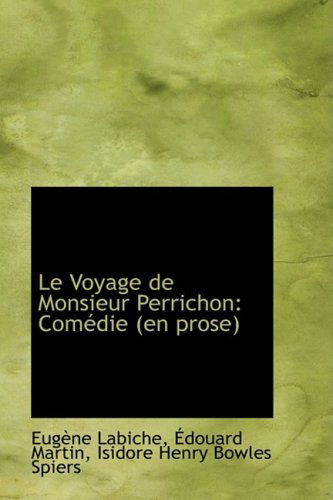 Le Voyage De Monsieur Perrichon: Com Die (En Prose) (French Edition) - Eugene Labiche - Books - BiblioLife - 9781103910007 - April 6, 2009