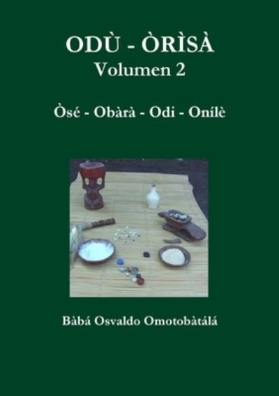ODU - ORISA Volumen 2 - Baba Osvaldo Omotobatala - Bøger - Lulu.com - 9781105792007 - 20. juli 2012