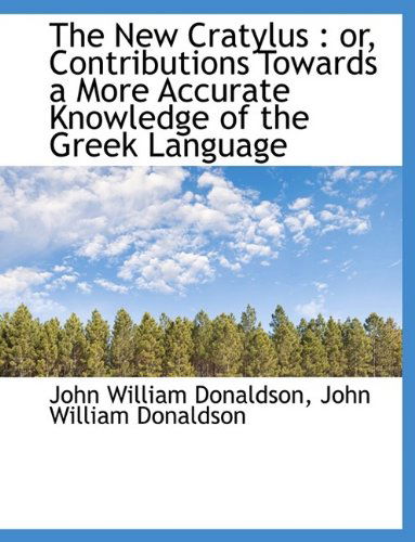 Cover for John William Donaldson · The New Cratylus: Or, Contributions Towards a More Accurate Knowledge of the Greek Language (Paperback Book) [Large type / large print edition] (2009)