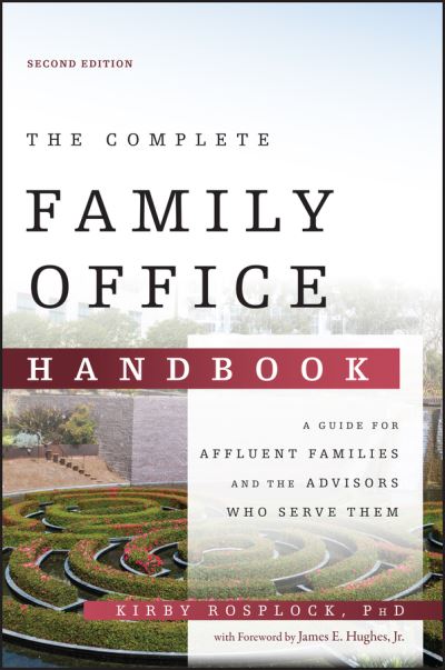 Cover for Kirby Rosplock · The Complete Family Office Handbook: A Guide for Affluent Families and the Advisors Who Serve Them (Hardcover Book) (2021)