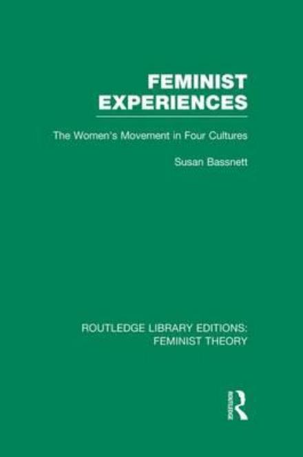 Feminist Experiences (RLE Feminist Theory): The Women's Movement in Four Cultures - Routledge Library Editions: Feminist Theory - Susan Bassnett - Books - Taylor & Francis Ltd - 9781138008007 - July 4, 2014