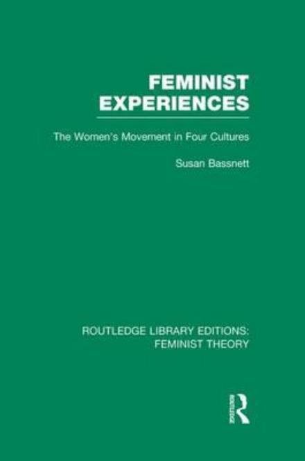 Cover for Susan Bassnett · Feminist Experiences (RLE Feminist Theory): The Women's Movement in Four Cultures - Routledge Library Editions: Feminist Theory (Paperback Bog) (2014)