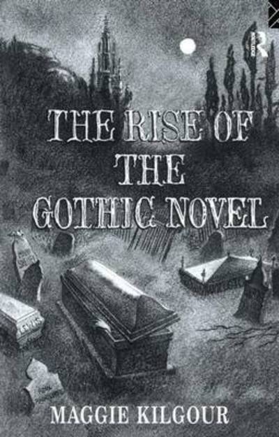 Cover for Maggie Kilgour · The Rise of the Gothic Novel (Gebundenes Buch) (2016)