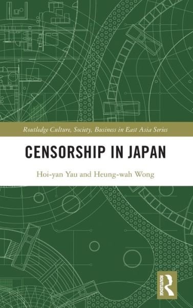 Cover for Heung Wah Wong · Censorship in Japan - Routledge Culture, Society, Business in East Asia Series (Innbunden bok) (2020)