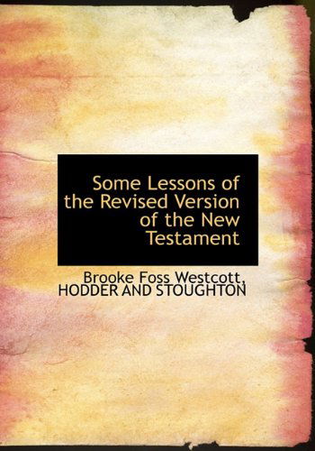 Cover for Brooke Foss Westcott · Some Lessons of the Revised Version of the New Testament (Hardcover Book) (2010)