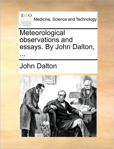 Meteorological Observations and Essays. by John Dalton, ... - John Dalton - Books - Gale Ecco, Print Editions - 9781170125007 - June 9, 2010