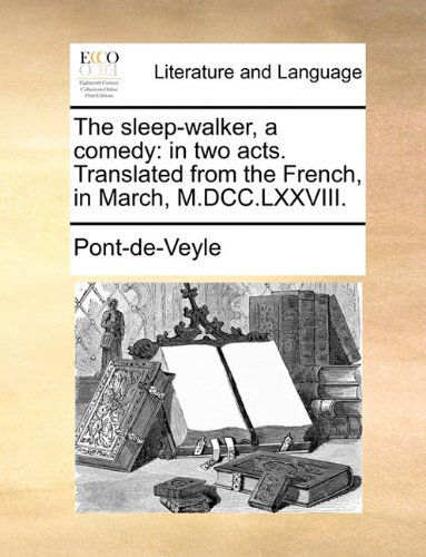 Cover for Pont-de-veyle · The Sleep-walker, a Comedy: in Two Acts. Translated from the French, in March, M.dcc.lxxviii. (Paperback Book) (2010)