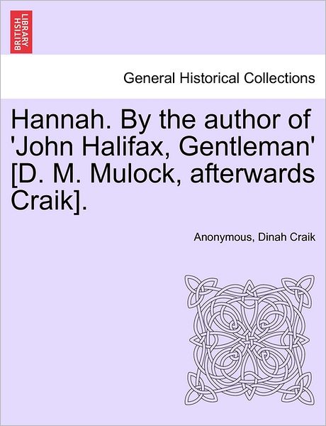 Cover for Anonymous · Hannah. by the Author of 'john Halifax, Gentleman' [d. M. Mulock, Afterwards Craik]. (Paperback Book) (2011)
