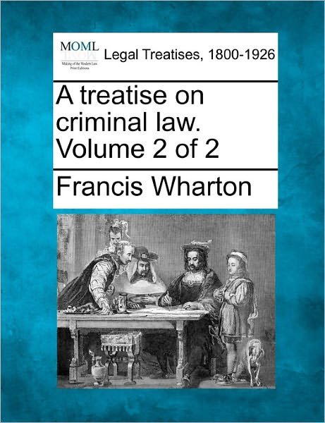 Cover for Francis Wharton · A Treatise on Criminal Law. Volume 2 of 2 (Paperback Book) (2011)