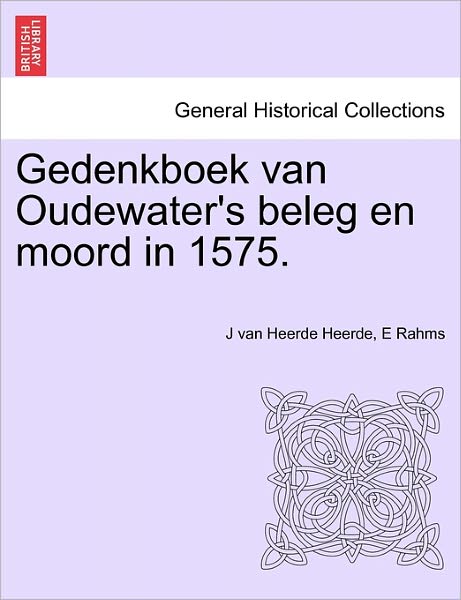 Cover for J Van Heerde Heerde · Gedenkboek Van Oudewater's Beleg en Moord in 1575. (Paperback Book) (2011)