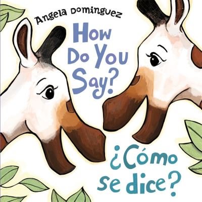 Cover for Angela Dominguez · How Do You Say? / ?Como Se Dice? (Spanish Bilingual) (Board book) (2022)