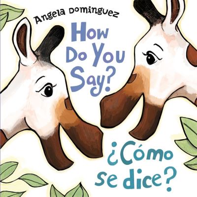 Cover for Angela Dominguez · How Do You Say? / ¿Como Se Dice? (Spanish Bilingual) (Board book) (2022)