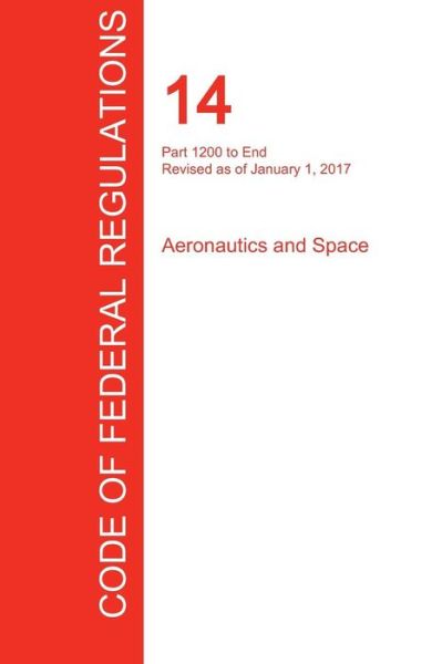 Cover for Office of the Federal Register (Cfr) · Cfr 14, Part 1200 to End, Aeronautics and Space, January 01, 2017 (Volume 5 of 5) (Pocketbok) (2017)